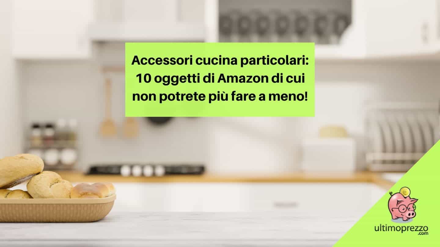 https://www.ultimoprezzo.com/wp-content/uploads/2022/09/accessori-cucina-amazon.jpg